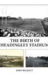 The Birth of Headingley Stadium